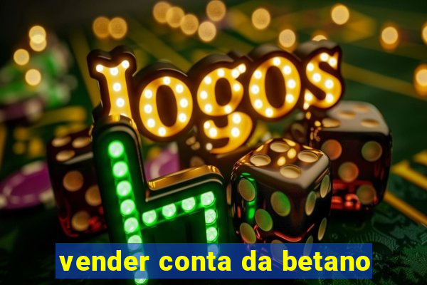 vender conta da betano